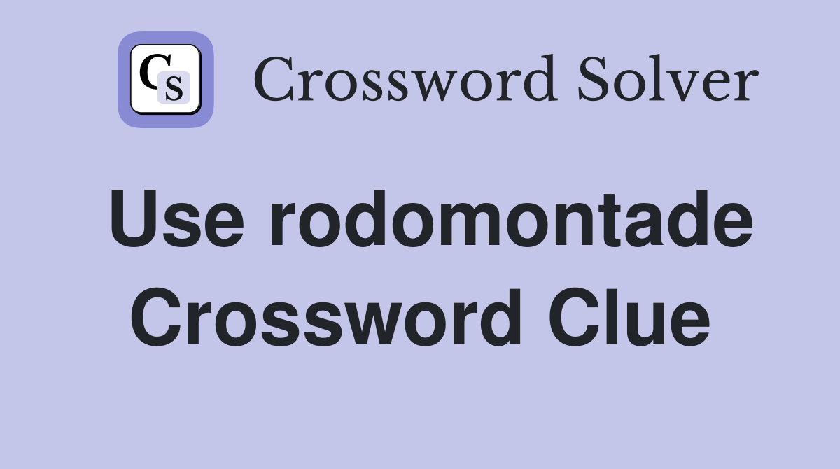 Use rodomontade Crossword Clue