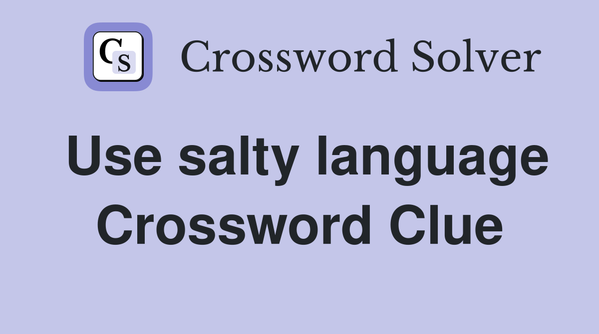 Use salty language Crossword Clue