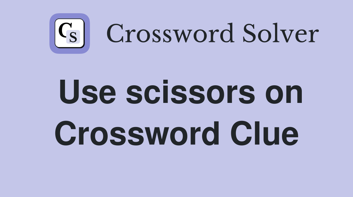 Use scissors on Crossword Clue