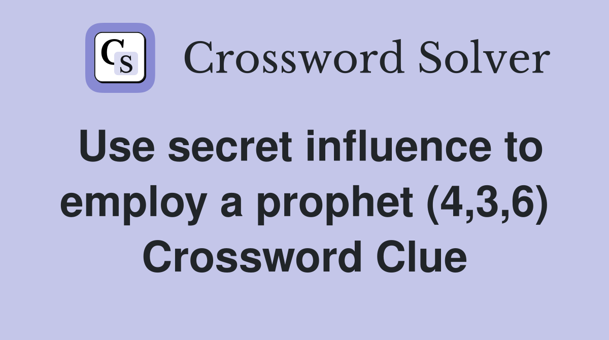 Use secret influence to employ a prophet (4,3,6) Crossword Clue