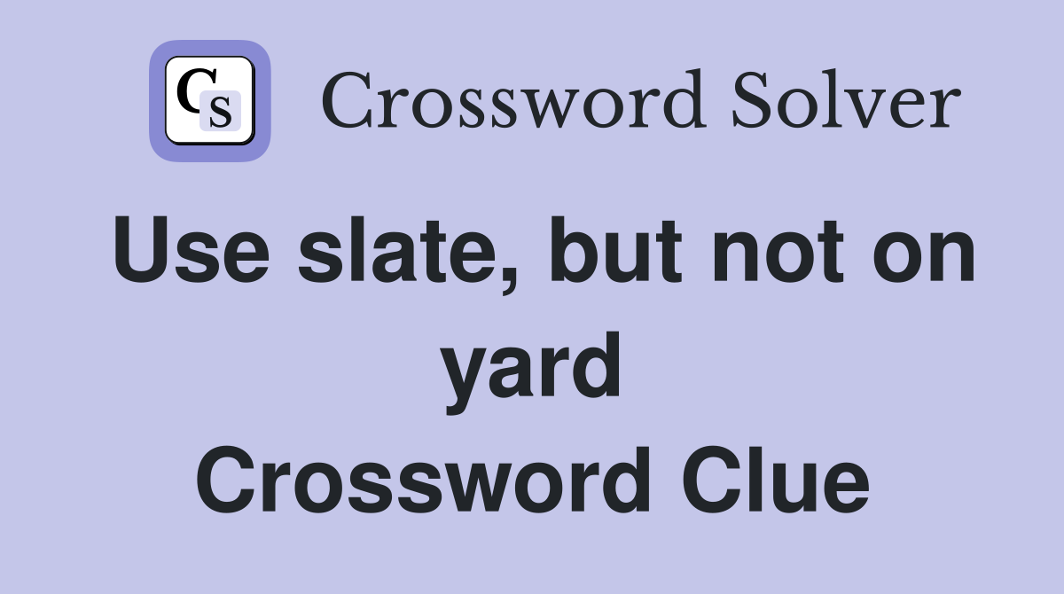 Use slate, but not on yard Crossword Clue