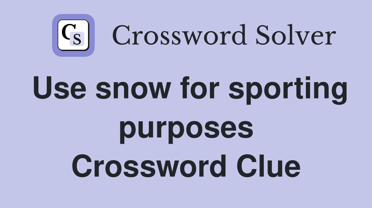 Use snow for sporting purposes Crossword Clue