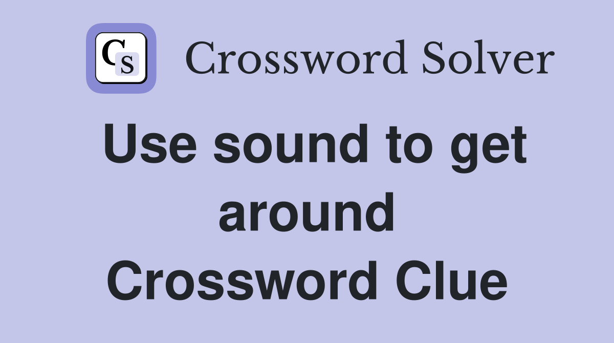 Use sound to get around Crossword Clue