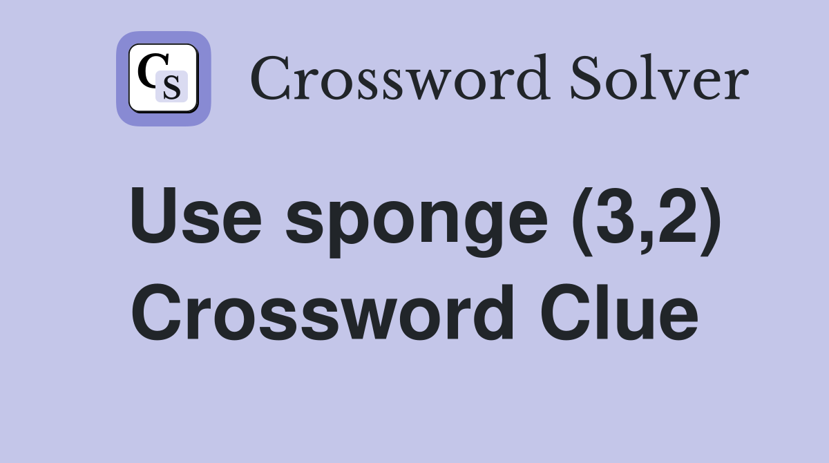 Use sponge (3,2) Crossword Clue