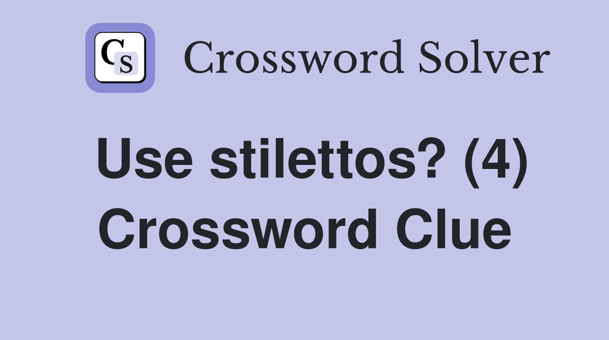 Use stilettos? (4) Crossword Clue
