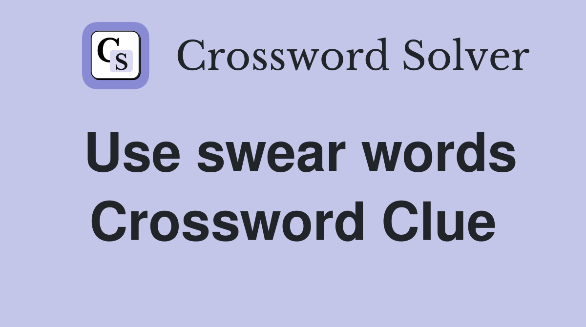 Use swear words Crossword Clue
