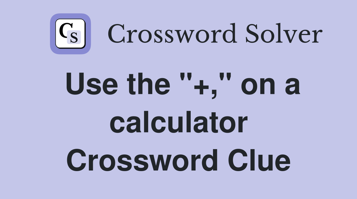 Use the "+," on a calculator Crossword Clue