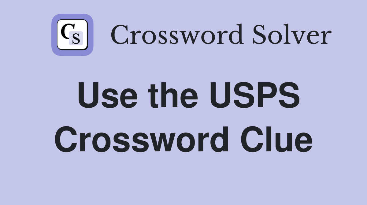 Use the USPS Crossword Clue