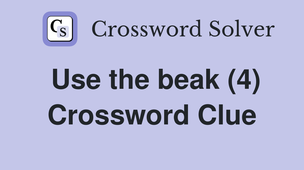 Use the beak (4) Crossword Clue