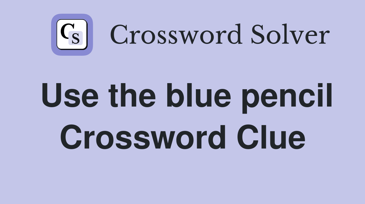 Use the blue pencil Crossword Clue