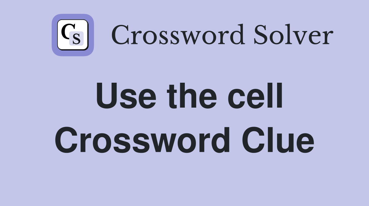 Use the cell Crossword Clue