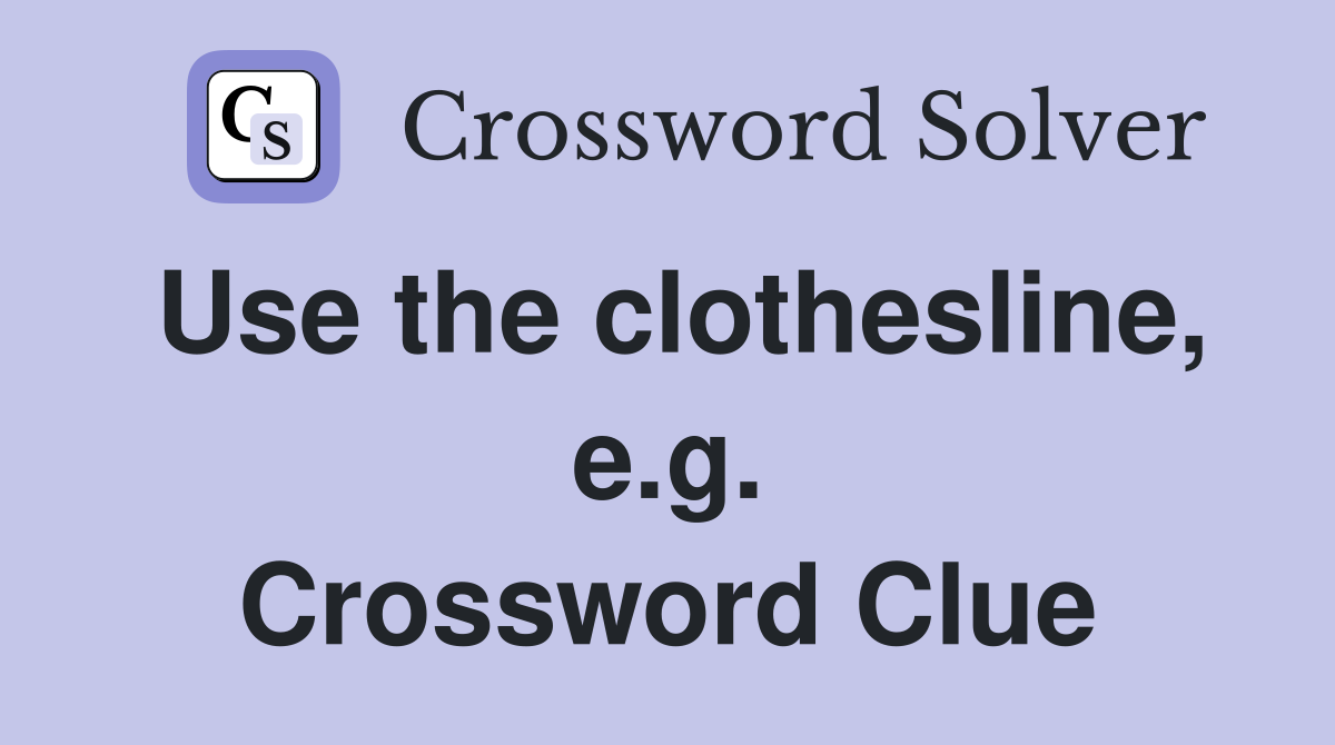 Use the clothesline, e.g. Crossword Clue
