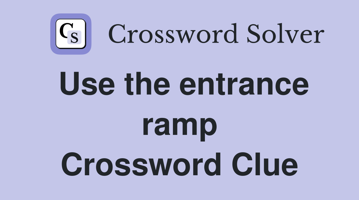 Use the entrance ramp Crossword Clue