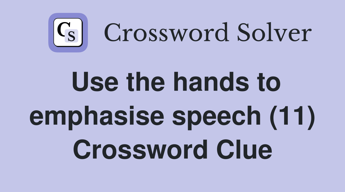 Use the hands to emphasise speech (11) Crossword Clue