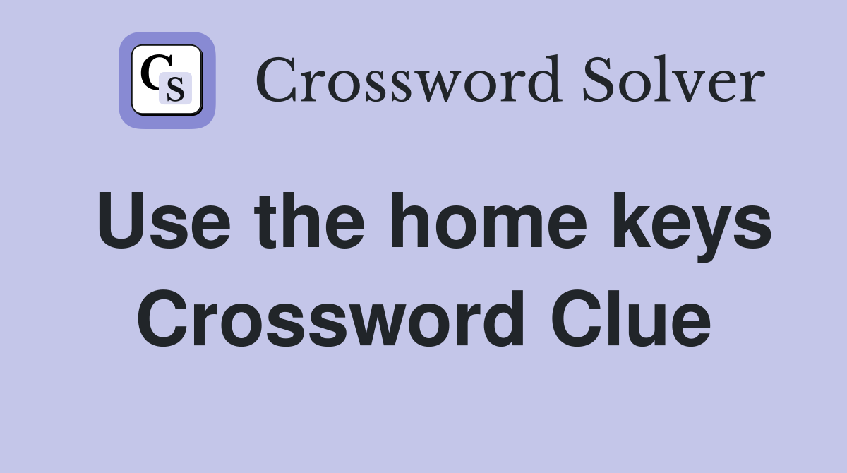 Use the home keys Crossword Clue