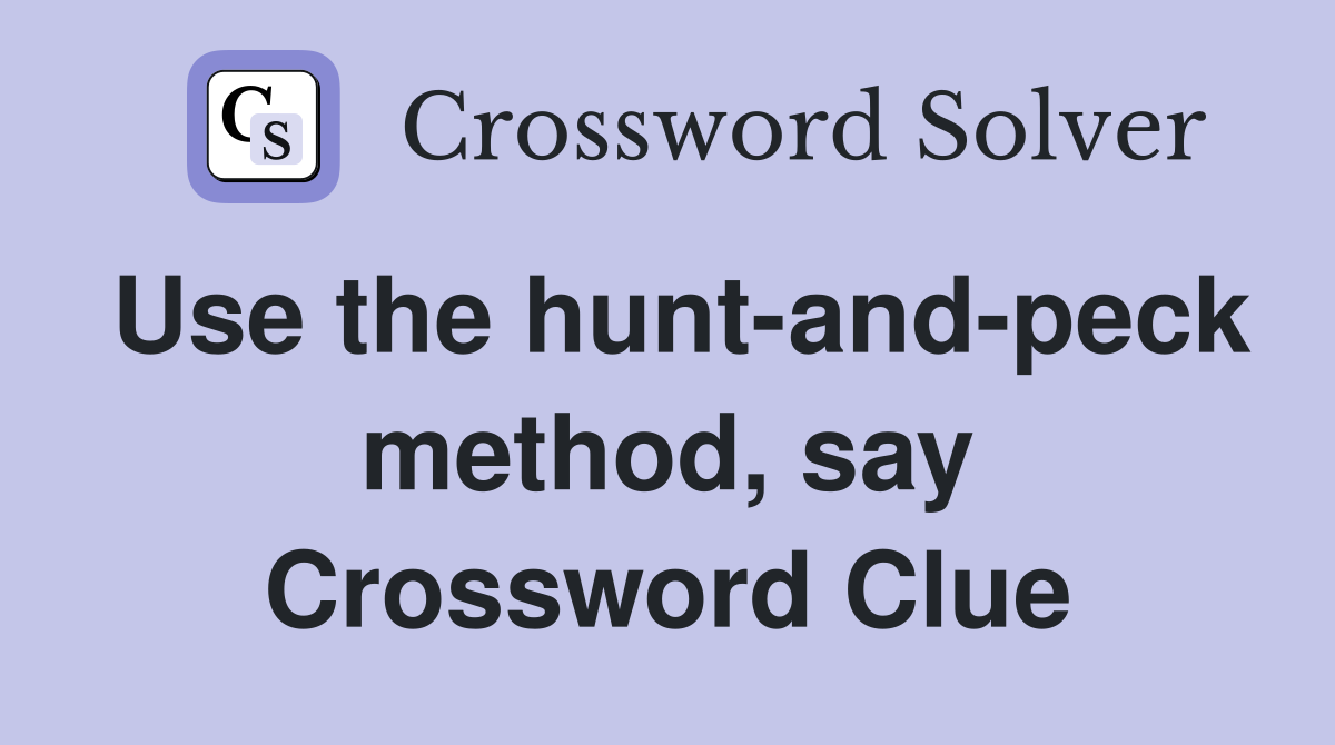 Use the hunt-and-peck method, say Crossword Clue