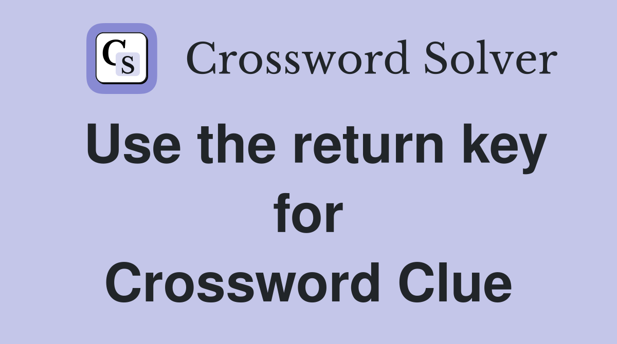 Use the return key for Crossword Clue