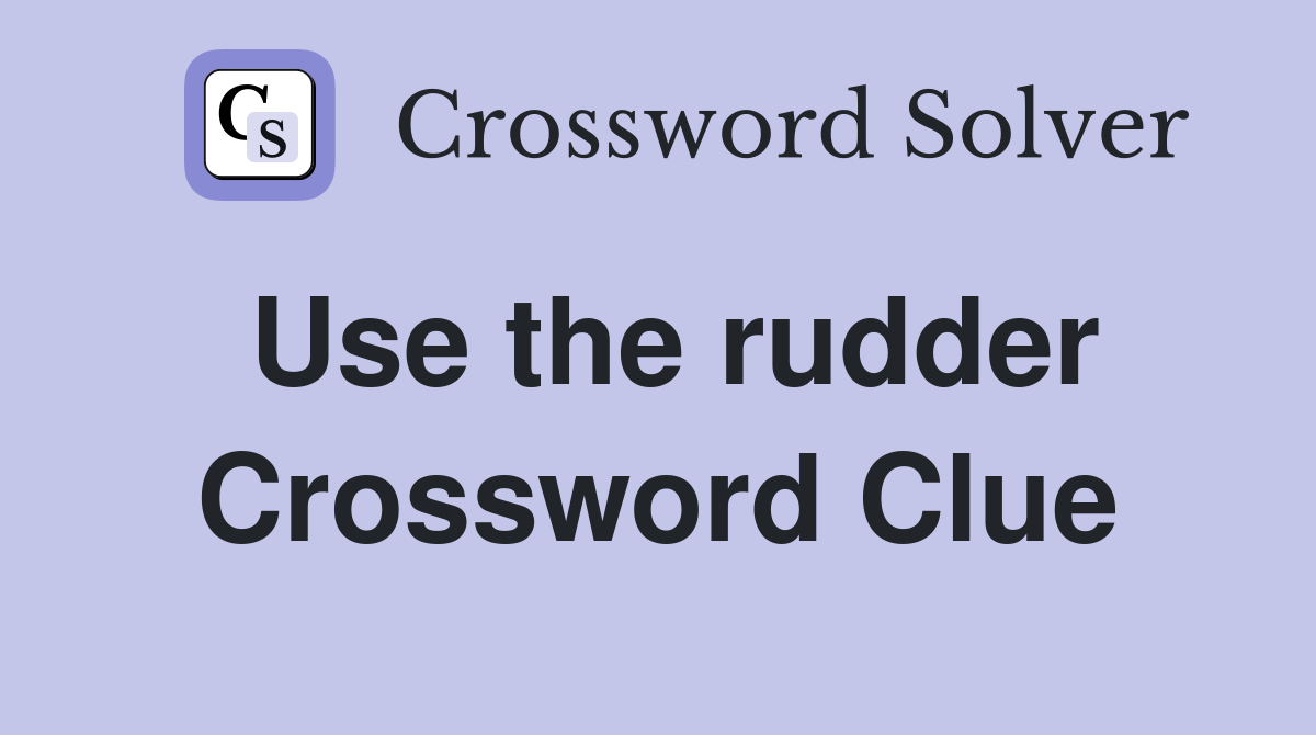 Use the rudder Crossword Clue