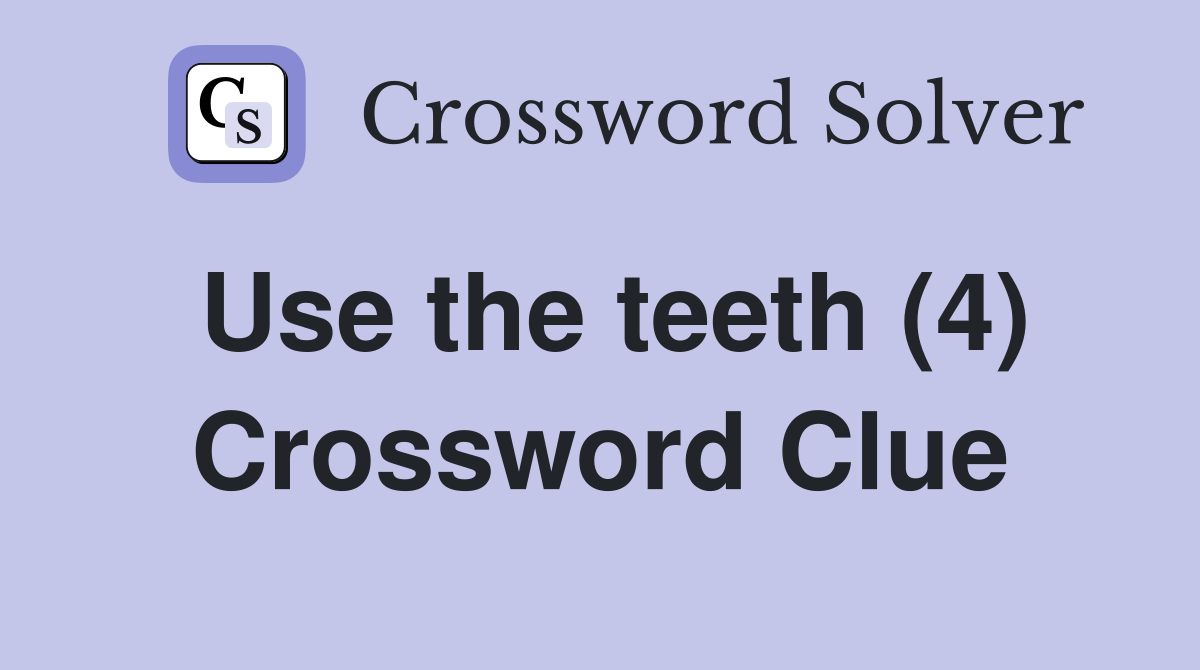 Use the teeth (4) Crossword Clue