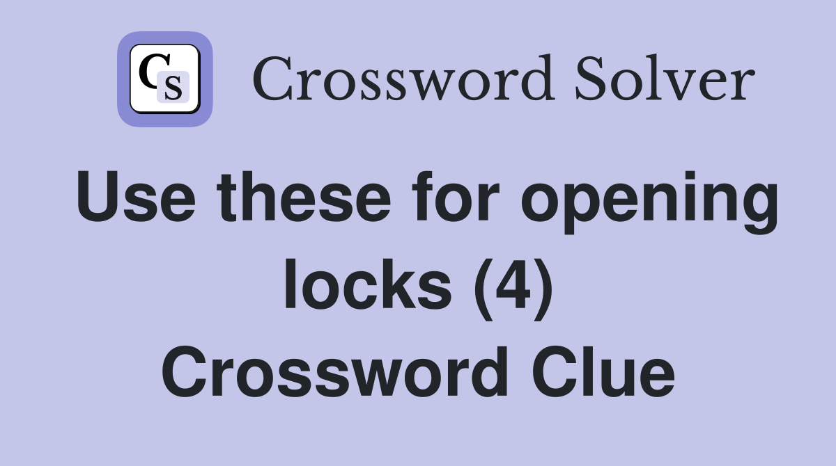 Use these for opening locks (4) Crossword Clue