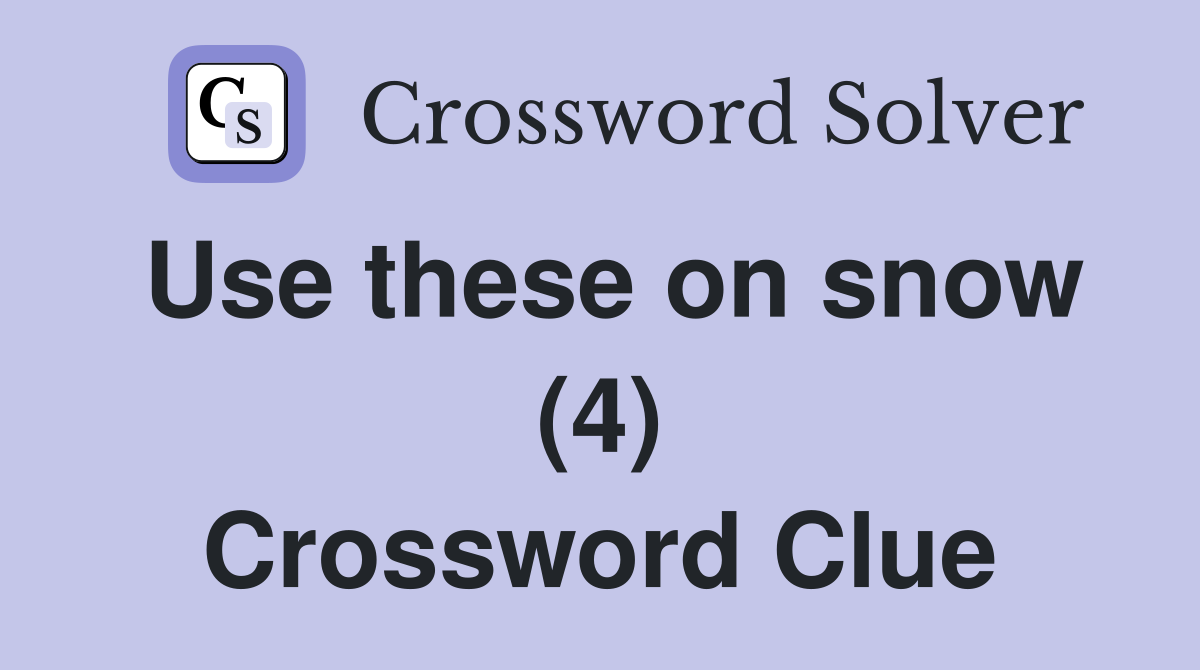 Use these on snow (4) Crossword Clue