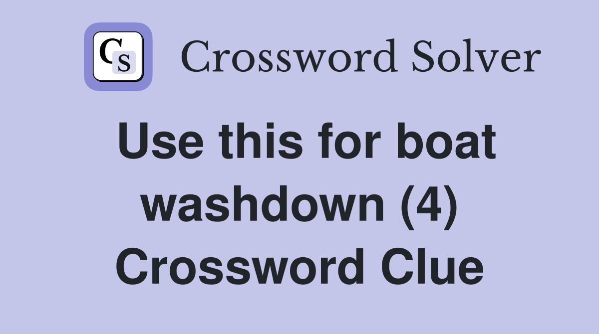 Use this for boat washdown (4) Crossword Clue