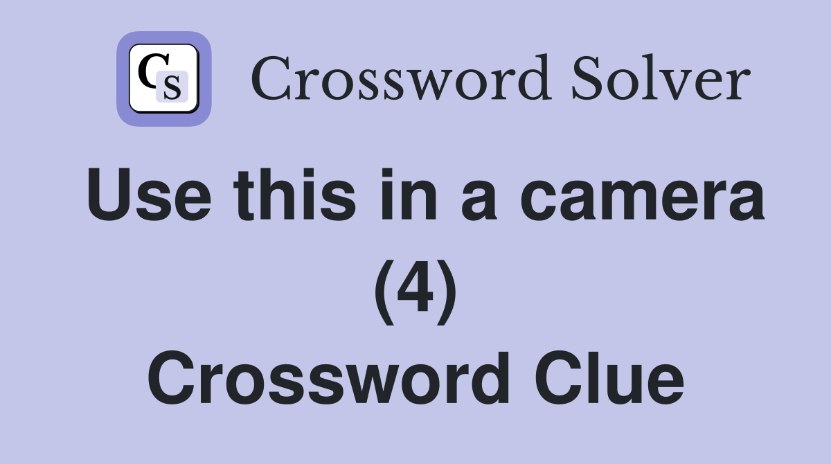 Use this in a camera (4) Crossword Clue