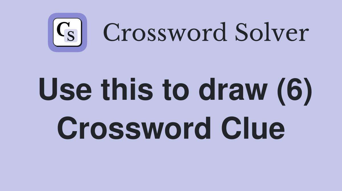 Use this to draw (6) Crossword Clue