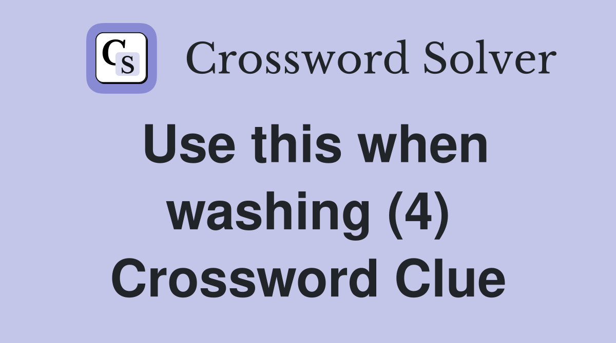 Use this when washing (4) Crossword Clue