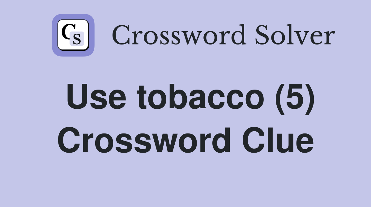 Use tobacco (5) Crossword Clue