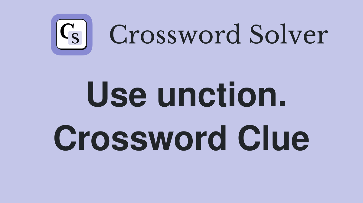 Use unction. Crossword Clue