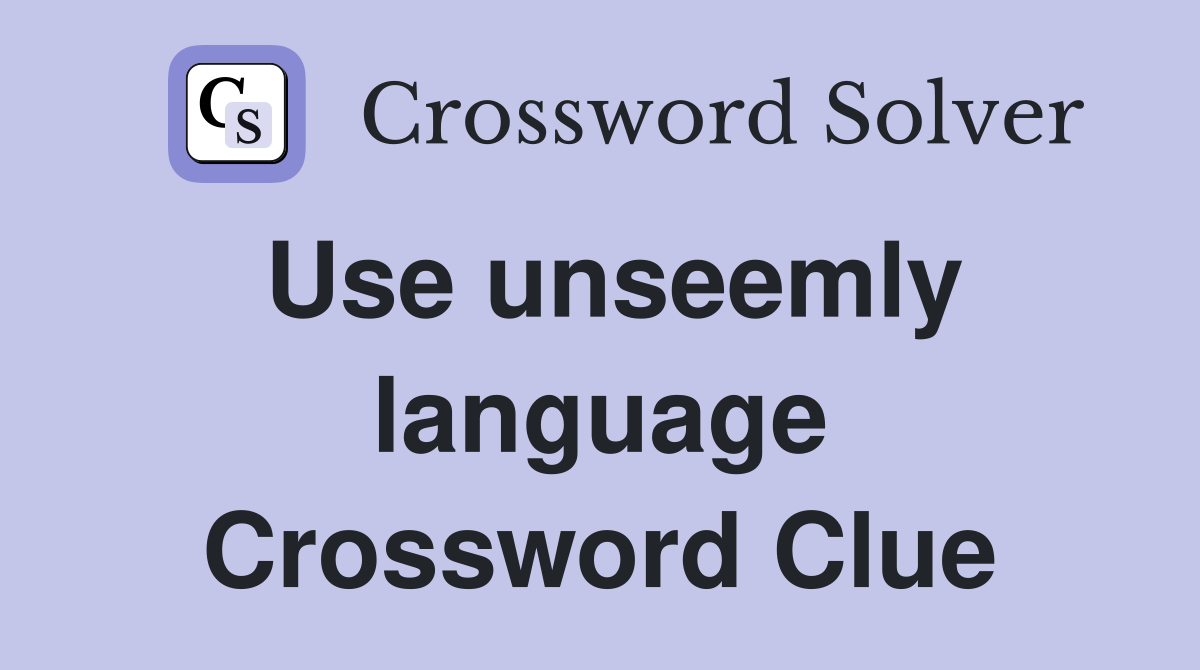 Use unseemly language Crossword Clue