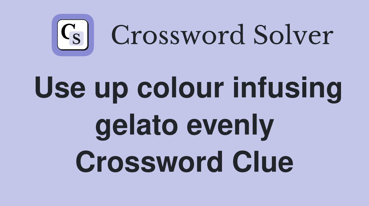 Use up colour infusing gelato evenly Crossword Clue