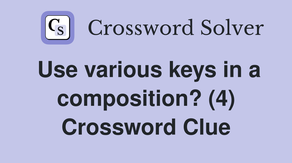 Use various keys in a composition? (4) Crossword Clue