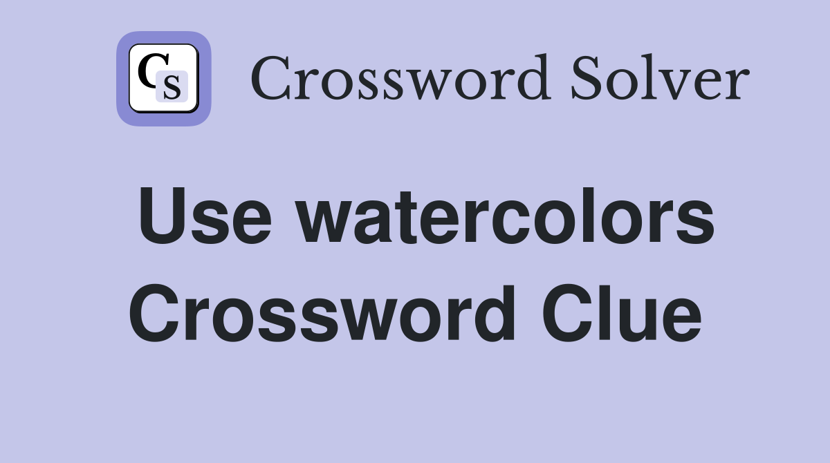 Use watercolors Crossword Clue