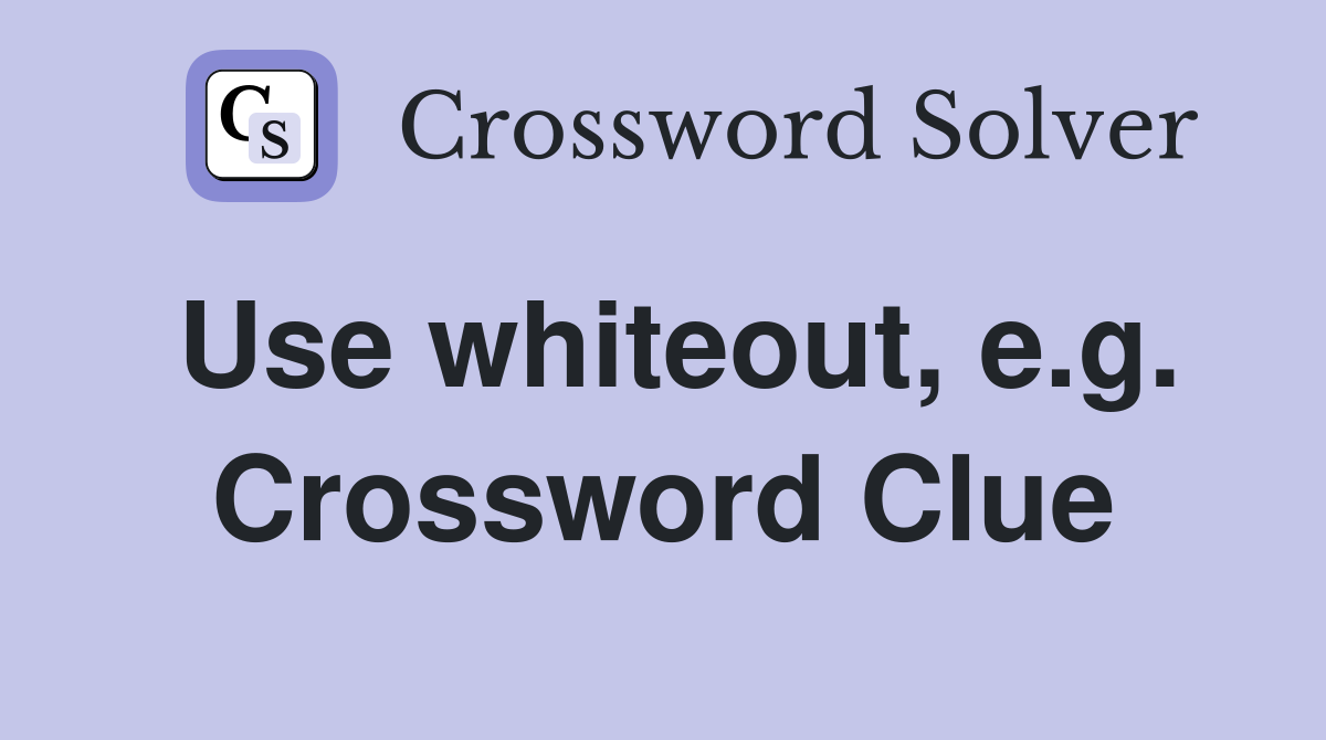 Use whiteout, e.g. Crossword Clue