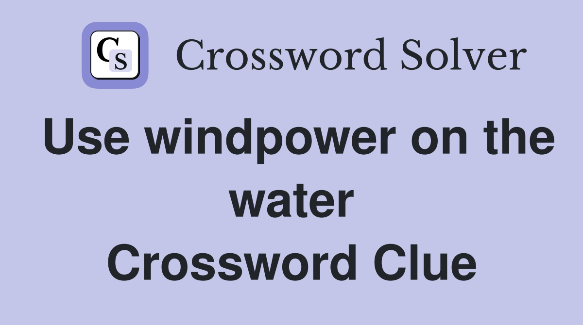 Use windpower on the water Crossword Clue