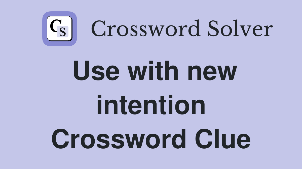 Use with new intention Crossword Clue
