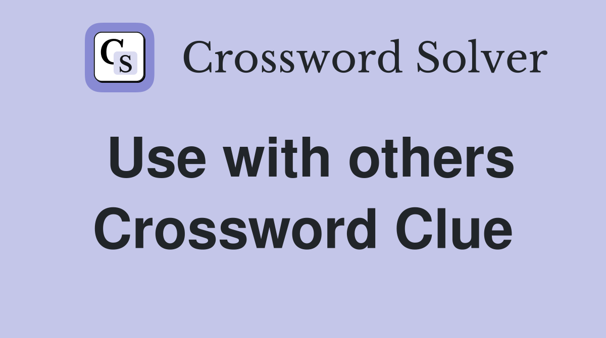 Use with others Crossword Clue