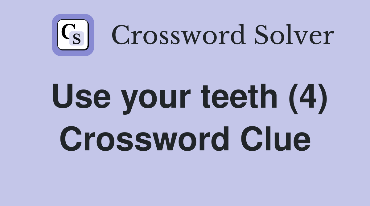 Use your teeth (4) Crossword Clue