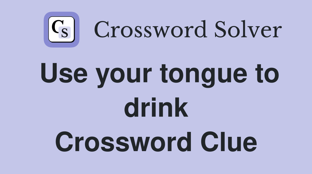 Use your tongue to drink Crossword Clue