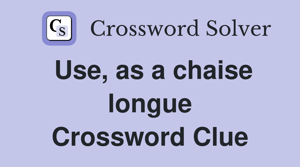 Use, as a chaise longue Crossword Clue