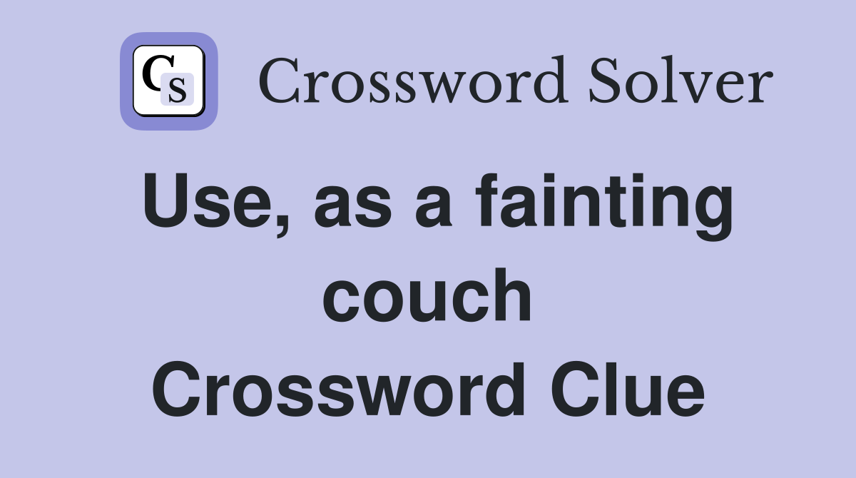 Use, as a fainting couch Crossword Clue