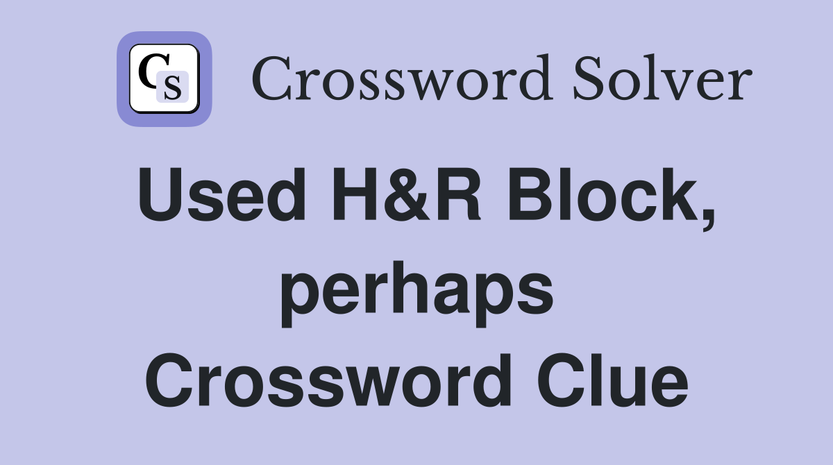 Used H&R Block, perhaps Crossword Clue