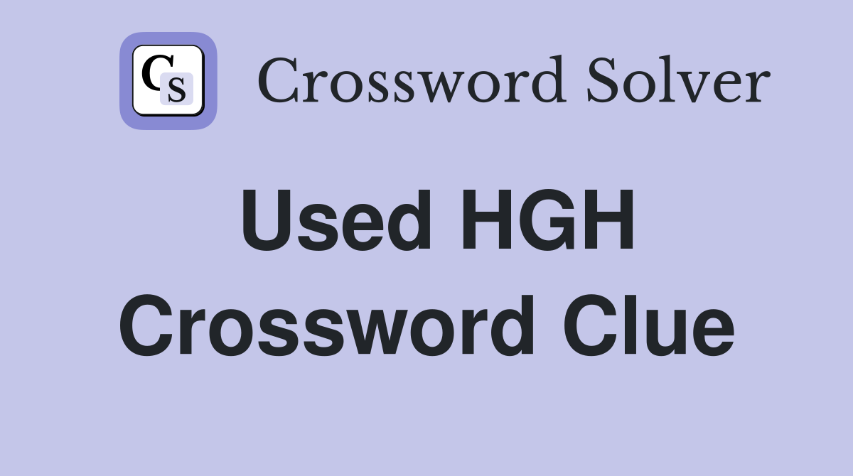 Used HGH Crossword Clue