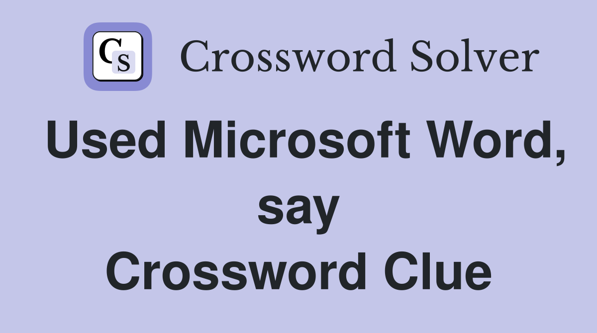 Used Microsoft Word, say Crossword Clue