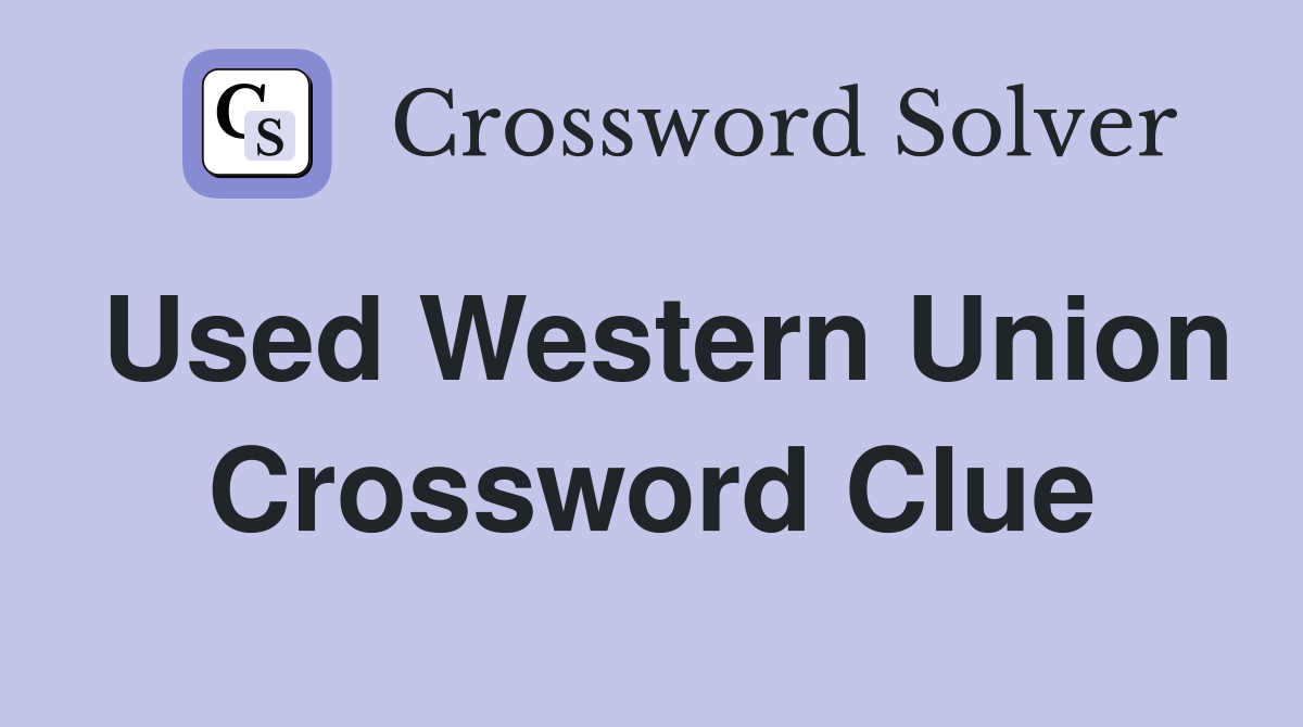 Used Western Union Crossword Clue