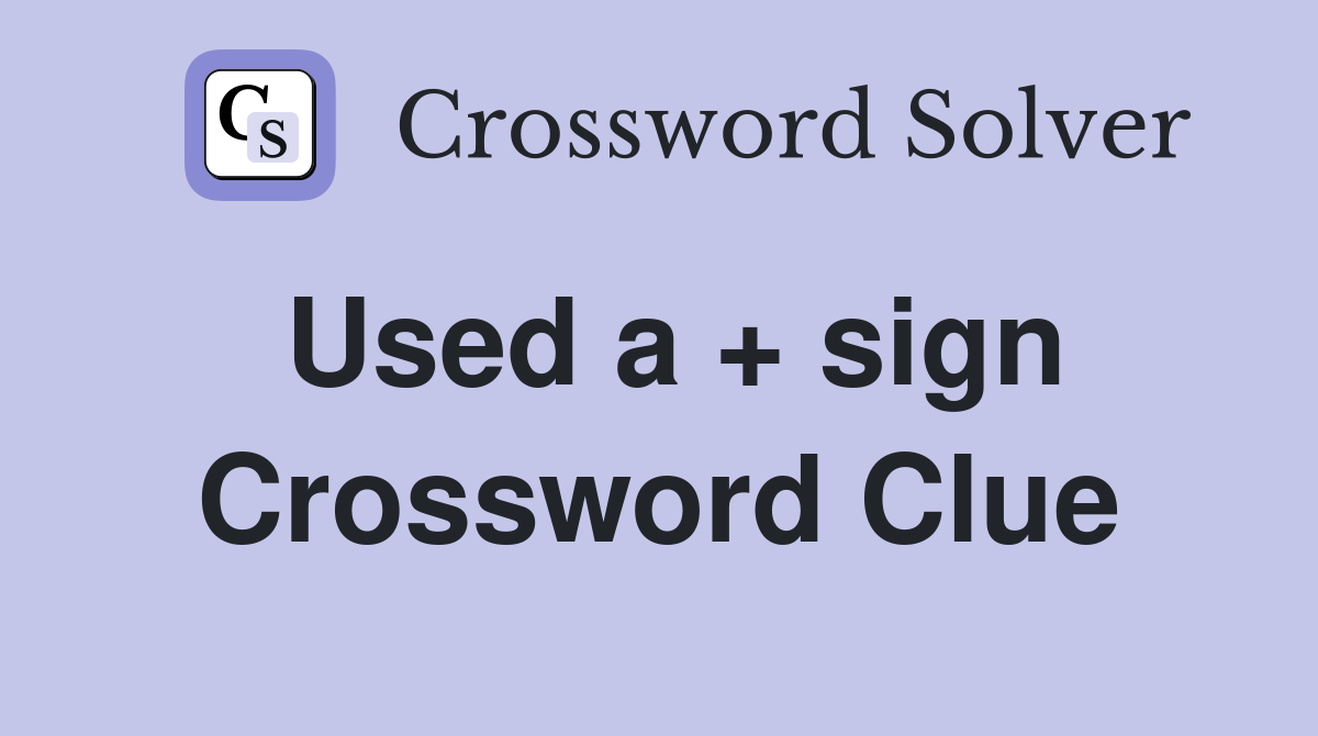 Used a + sign Crossword Clue