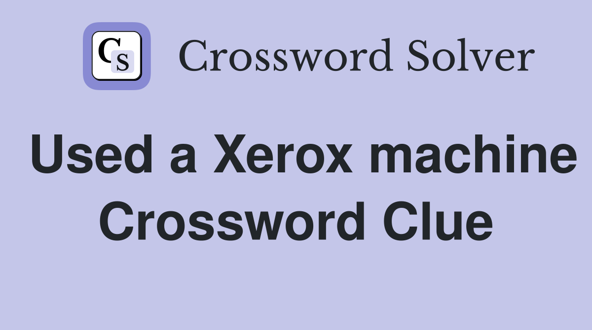 Used a Xerox machine Crossword Clue