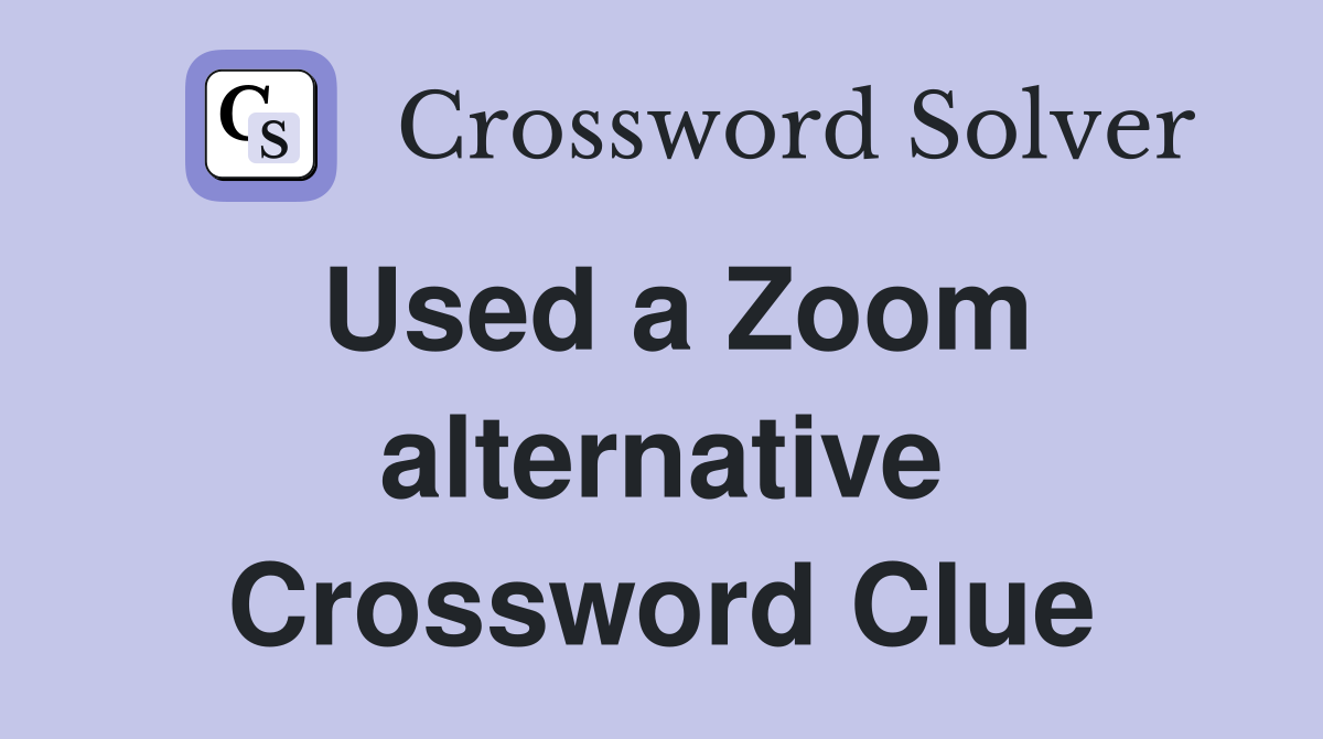 Used a Zoom alternative Crossword Clue